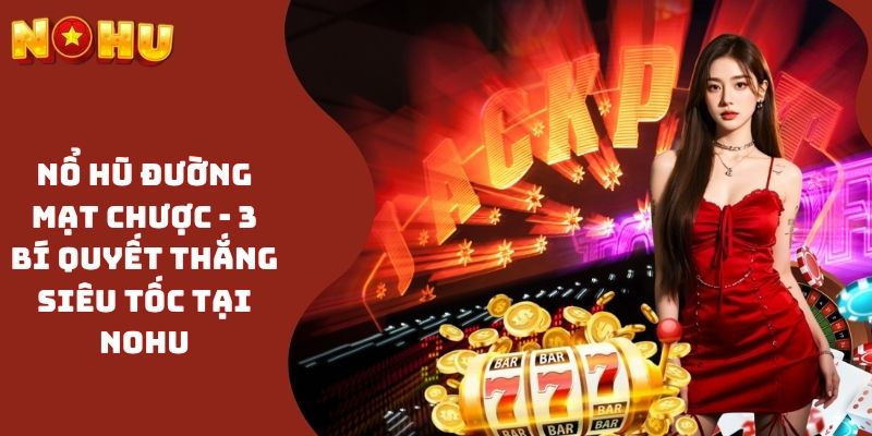 Nổ Hũ Đường Mạt Chược - 3 Bí Quyết Thắng Siêu Tốc Tại NOHU