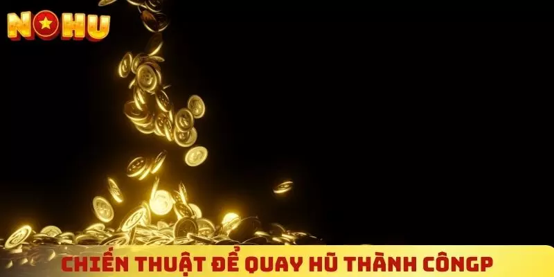 Chiến thuật để quay hũ thành công