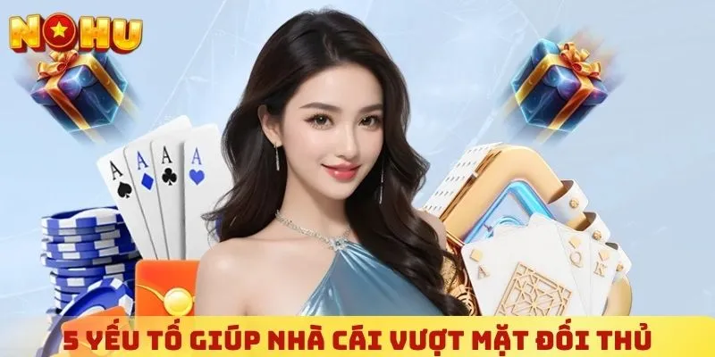 5 yếu tố giúp nhà cái vượt mặt đối thủ